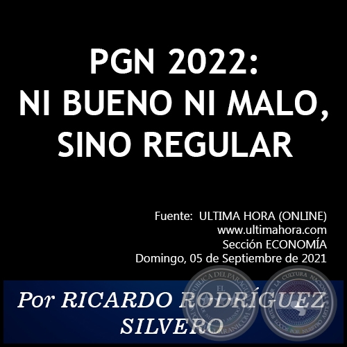 PGN 2022: NI BUENO NI MALO, SINO REGULAR - Por RICARDO RODRÍGUEZ SILVERO - Domingo, 05 de Septiembre de 2021